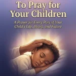 100 Prayers To Pray For Your Children