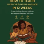 How To Teach Your Child Your Language in 12Weeks